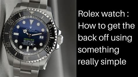 how to take the back off a rolex watch|rolex submariner open back.